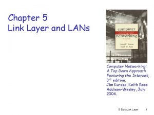 Chapter 5 Link Layer and LANs Computer Networking