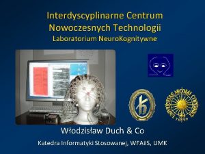 Interdyscyplinarne Centrum Nowoczesnych Technologii Laboratorium Neuro Kognitywne Wodzisaw