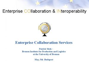 Enterprise COllaboration INteroperability Enterprise Collaboration Services Patrick Sitek