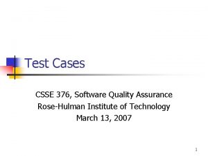 Test Cases CSSE 376 Software Quality Assurance RoseHulman