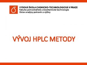 VVOJ HPLC METODY Principy vvoje HPLC metod 1