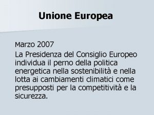 Unione Europea Marzo 2007 La Presidenza del Consiglio