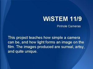 Wi STEM 119 Pinhole Cameras This project teaches