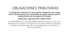 OBLIGACIONES TRIBUTARIAS La obligacin tributaria es toda aquella