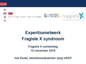 Expertisenetwerk Fragiele X syndroom Fragiele X contactdag 12
