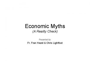 Economic Myths A Reality Check Presented by Fr