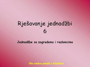 Rjeavanje jednadbi 6 Jednadbe sa zagradama i razlomcima