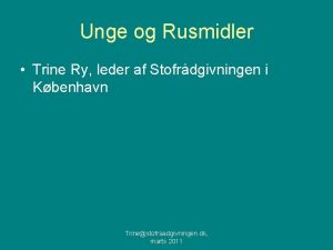 Unge og Rusmidler Trine Ry leder af Stofrdgivningen