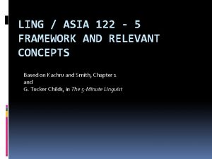LING ASIA 122 5 FRAMEWORK AND RELEVANT CONCEPTS