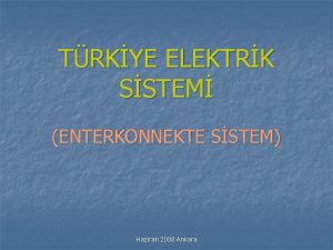 TRKYE ELEKTRK SSTEM ENTERKONNEKTE SSTEM Haziran 2008 Ankara