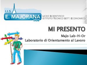 MI PRESENTO Ma Jo LabHOr Laboratorio di Orientamento