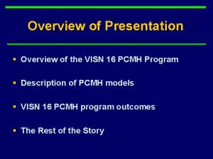 Overview of Presentation Overview of the VISN 16