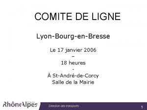 COMITE DE LIGNE LyonBourgenBresse Le 17 janvier 2006