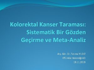 Kolorektal Kanser Taramas Sistematik Bir Gzden Geirme ve