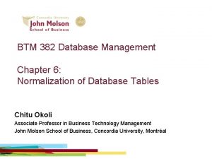 BTM 382 Database Management Chapter 6 Normalization of