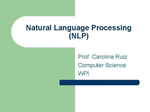 Natural Language Processing NLP Prof Carolina Ruiz Computer