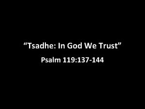 Tsadhe In God We Trust Psalm 119 137