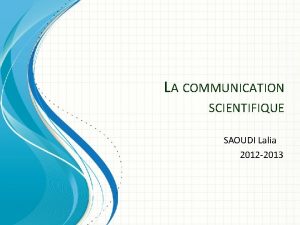 LA COMMUNICATION SCIENTIFIQUE SAOUDI Lalia 2012 2013 LA