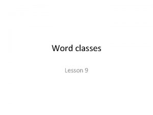 Word classes Lesson 9 OPEN CLASSES Nouns Pronouns