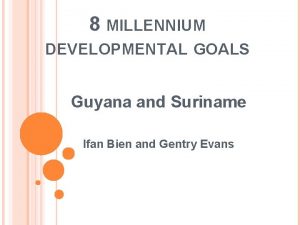 8 MILLENNIUM DEVELOPMENTAL GOALS Guyana and Suriname Ifan