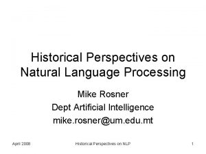 Historical Perspectives on Natural Language Processing Mike Rosner