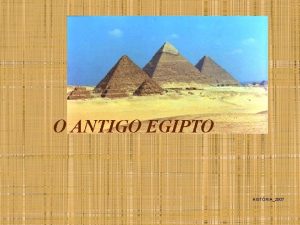 O ANTIGO EGIPTO HISTRIA2007 Localizao geogrfica A civilizao