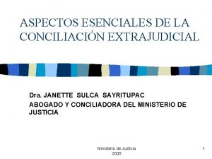 ASPECTOS ESENCIALES DE LA CONCILIACIN EXTRAJUDICIAL Dra JANETTE