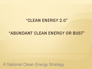 CLEAN ENERGY 2 0 ABUNDANT CLEAN ENERGY OR