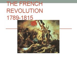 THE FRENCH REVOLUTION 1789 1815 French Society and