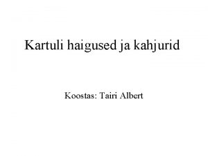 Kartuli haigused ja kahjurid Koostas Tairi Albert Kartulilehemdanik