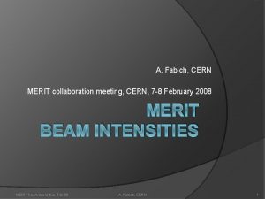 A Fabich CERN MERIT collaboration meeting CERN 7