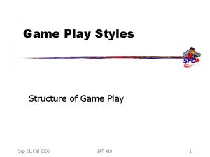 Game Play Styles Structure of Game Play Sep