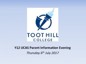 Y 12 UCAS Parent Information Evening Thursday 6