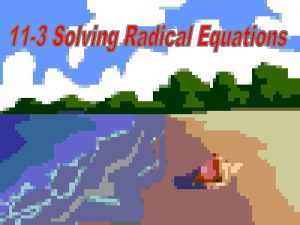 A radical equation is an equation that contains