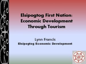 Elsipogtog First Nation Economic Development Through Tourism Lynn