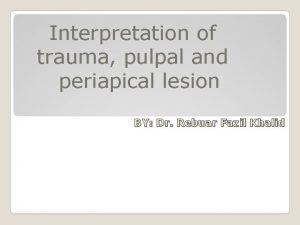 Interpretation of trauma pulpal and periapical lesion BY