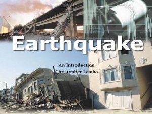 An Introduction Christopher Lembo Earthquake Footage Why Earthquakes