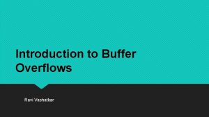 Introduction to Buffer Overflows Ravi Vashatkar Whoami Ravi