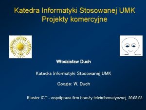 Katedra Informatyki Stosowanej UMK Projekty komercyjne Wodzisaw Duch