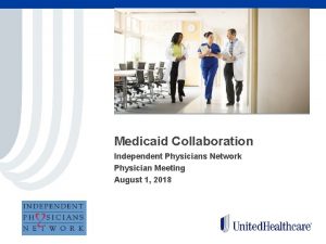 Medicaid Collaboration Independent Physicians Network Physician Meeting August