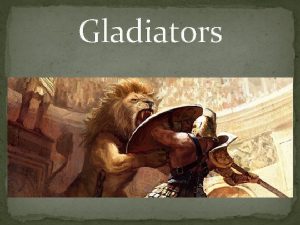 Gladiators During the period of the Roman Republic