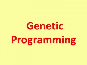 Genetic Programming Genetic Programming John Koza 1992 Evolve