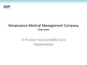 Renaissance Medical Management Company Overview A Pioneer Accountable