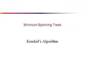 Minimum Spanning Trees Kruskals Algorithm Kruskals Algorithm Kruskal