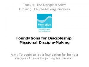 Track 4 The Disciples Story Growing DiscipleMaking Disciples