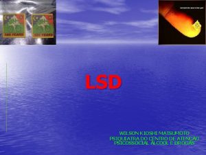 LSD WILSON KIOSHI MATSUMOTO PSIQUIATRA DO CENTRO DE