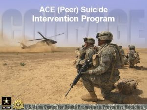 ACE Peer Suicide Intervention Program ACE Peer Suicide