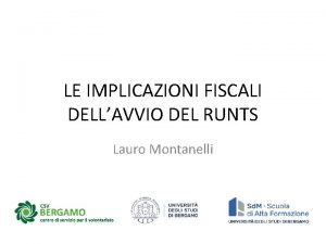 LE IMPLICAZIONI FISCALI DELLAVVIO DEL RUNTS Lauro Montanelli