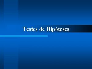 Testes de Hipteses Testes de Hipteses Uma firma