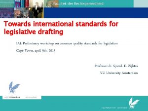 Faculteit der Rechtsgeleerdheid Towards international standards for legislative